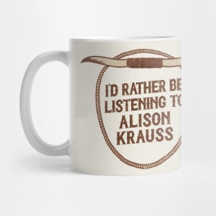 I'd Rather Be Listening To Alison Krauss Mug